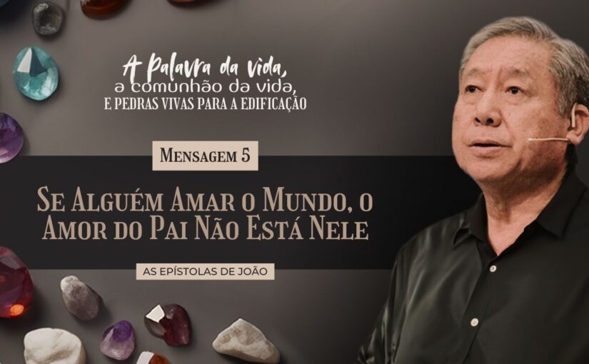 Mens. 5: Se alguém amar o mundo, o amor do Pai não está nele